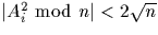 $\vert A_i^2 \mbox{ mod }n\vert<2\sqrt n$