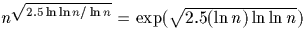 $n^{\sqrt{2.5 \ln \ln n / \ln n}}=\exp(\sqrt{2.5 (\ln n) \ln \ln n})$