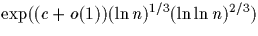 $\exp( (c+ o(1) ) (\ln n)^{1/3} (\ln \ln n)^{2/3})$