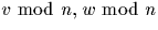 $v \mbox{ mod }n, w \mbox{ mod }n$