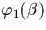$\varphi_1(\beta)$