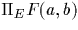 $\Pi_E F(a,b)$