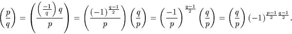\begin{displaymath}
\left(\frac{p}{q}\right)=\left(\frac{\left(\frac{-1}{q}\righ...
...ht)=\left(\frac{q}{p}\right) (-1)^{\frac{p-1}{2}\frac{q-1}{2}}.\end{displaymath}