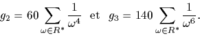 \begin{displaymath}
g_2=60 \sum_{\omega \in R^*} \frac{1}{\omega^4} {\rm \ \ et \ \ }
g_3=140 \sum_{\omega \in R^*} \frac{1} {\omega^6}.\end{displaymath}